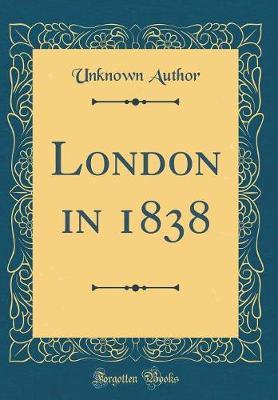 London in 1838 (Classic Reprint) by Unknown Author image