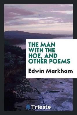 The Man with the Hoe, and Other Poems by Edwin Markham image