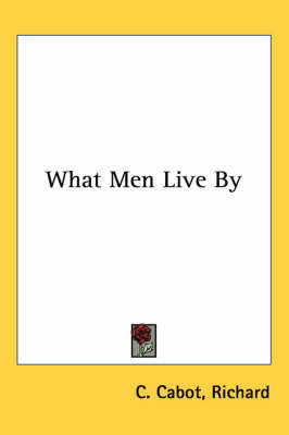 What Men Live By by Richard C. Cabot image