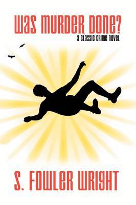 Was Murder Done? A Classic Crime Novel by S.Fowler Wright image