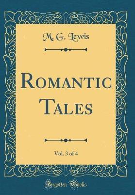 Romantic Tales, Vol. 3 of 4 (Classic Reprint) by M G Lewis image
