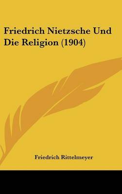 Friedrich Nietzsche Und Die Religion (1904) by Friedrich Rittelmeyer image