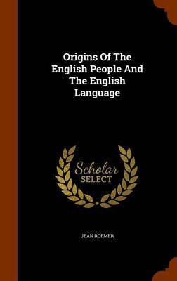 Origins of the English People and the English Language on Hardback by Jean Roemer