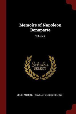 Memoirs of Napoleon Bonaparte; Volume 2 by Louis Antonine Fauve De Bourrienne image