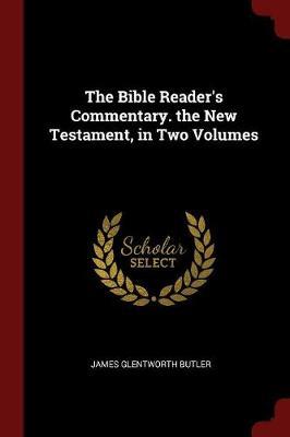 The Bible Reader's Commentary. the New Testament, in Two Volumes by James Glentworth Butler image