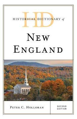 Historical Dictionary of New England on Hardback by Peter C Holloran