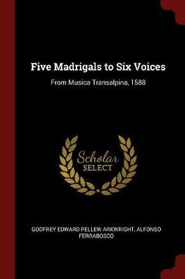 Five Madrigals to Six Voices by Godfrey Edward Pellew Arkwright image