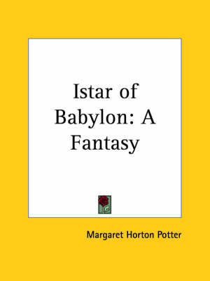 Istar of Babylon: A Fantasy (1902) by Margaret Horton Potter image