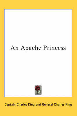 An Apache Princess on Paperback by Captain Charles King