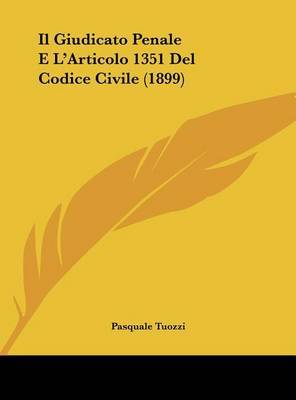 Il Giudicato Penale E L'Articolo 1351 del Codice Civile (1899) on Hardback by Pasquale Tuozzi