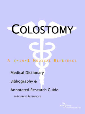 Colostomy - A Medical Dictionary, Bibliography, and Annotated Research Guide to Internet References by ICON Health Publications image