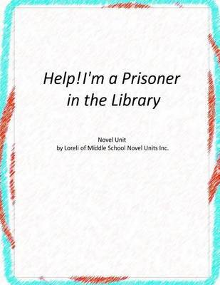 Help! I'm a Prisoner in the Library Novel Unit on Paperback by Loreli of Middle School Novel Units