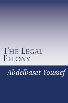 The Legal Felony by Abdelbaset Youssef M D image