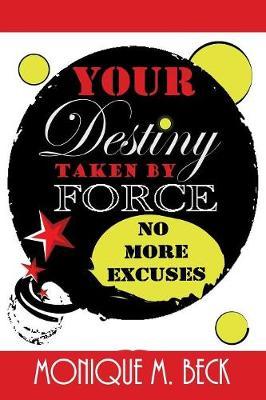 Your Destiny Taken by Force by Monique M Beck image