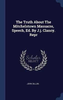 The Truth about the Mitchelstown Massacre, Speech, Ed. by J.J. Clancy. Repr image