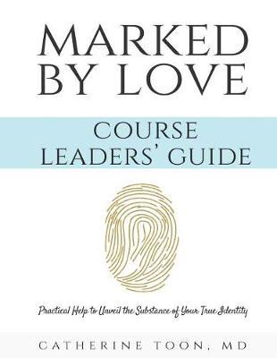 Marked by Love Course Workbook - Leaders' Guide by Catherine Toon MD image