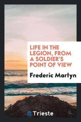 Life in the Legion, from a Soldier's Point of View by Frederic Martyn image