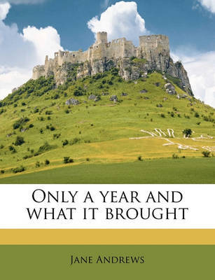 Only a Year and What It Brought by Jane Andrews image