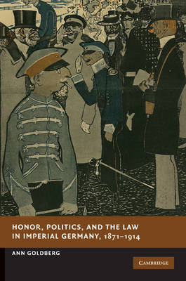 Honor, Politics, and the Law in Imperial Germany, 1871–1914 image