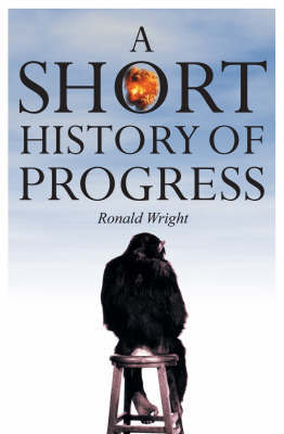 A Short History of Progress by Ronald Wright image
