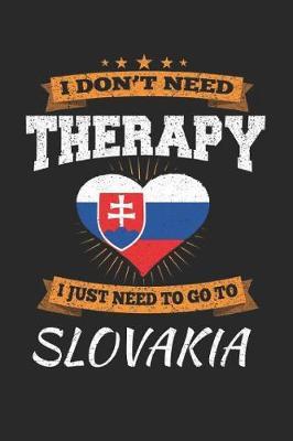 I Don't Need Therapy I Just Need To Go To Slovakia by Maximus Designs image