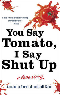 You Say Tomato, I Say Shut Up: a Love Story on Hardback by Annabelle Gurwitch