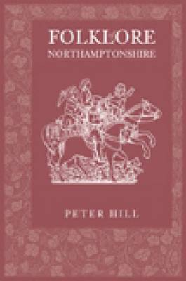 Folklore of Northamptonshire by Peter Hill