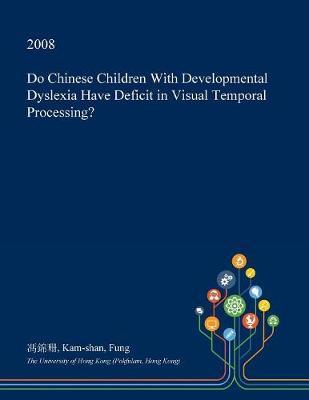 Do Chinese Children with Developmental Dyslexia Have Deficit in Visual Temporal Processing? on Paperback by Kam-Shan Fung