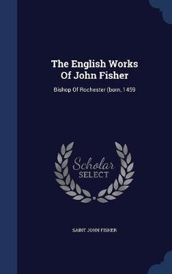The English Works of John Fisher by Saint John Fisher image