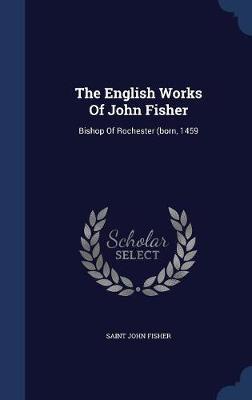 The English Works of John Fisher on Hardback by Saint John Fisher