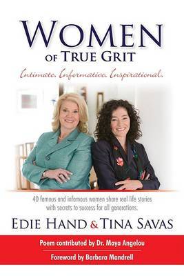 Women of True Grit: Intimate, Informative, Inspirational: 40 Famous and Infamous Women Share Real Life Stories with Secrets to Success for All Generations by Edie Hand image