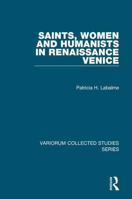 Saints, Women and Humanists in Renaissance Venice by Patricia H. Labalme image
