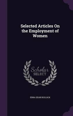 Selected Articles on the Employment of Women by Edna Dean Bullock image