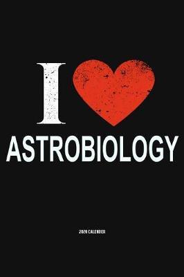 I Love Astrobiology 2020 Calender by Del Robbins