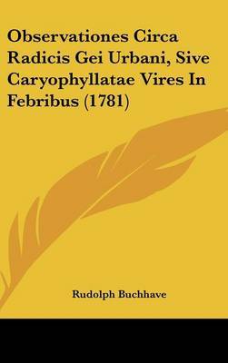 Observationes Circa Radicis Gei Urbani, Sive Caryophyllatae Vires In Febribus (1781) by Rudolph Buchhave image