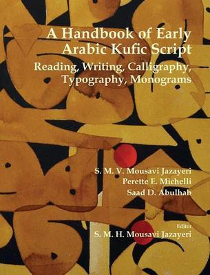 A Handbook of Early Arabic Kufic Script on Hardback by S.M.V Mousavi Jazayeri