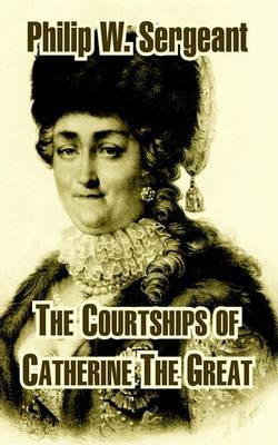 The Courtships of Catherine the Great by Philip W Sergeant image