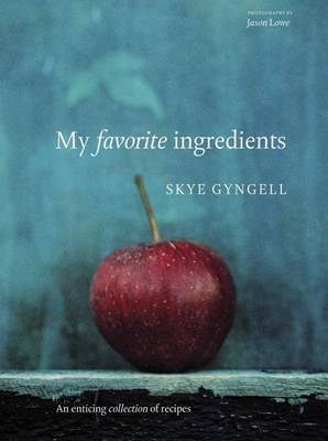 My Favorite Ingredients by Skye Gyngell