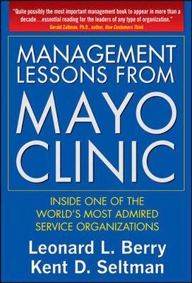 Management Lessons from Mayo Clinic: Inside One of the World's Most Admired Service Organizations by Leonard L Berry image