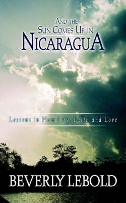 And the Sun Comes Up in Nicaragua on Paperback by Beverly Lebold