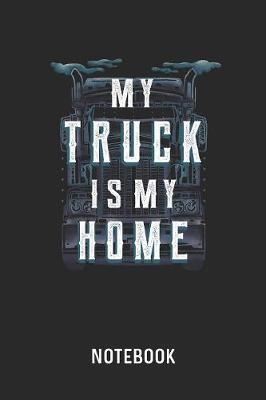 My Truck Is My Home Notebook by Cadieco Publishing