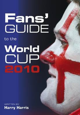 Fans' Guide to the World Cup 2010 by Harry Harris image