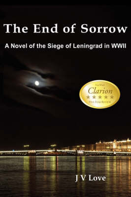 The End of Sorrow: A Novel of the Siege of Leningrad in WWII on Paperback by John Verlin Love