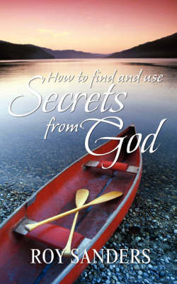 How to Find and Use Secrets from God by Roy L. Sanders image