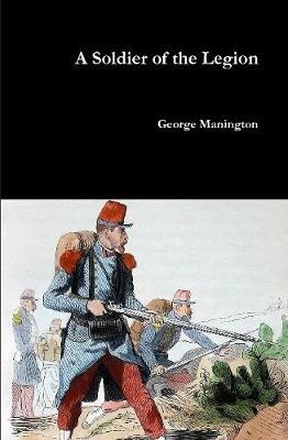 A Soldier of the Legion by George Manington image