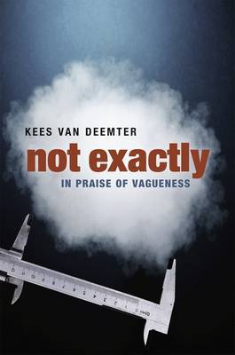 Not Exactly: In Praise of Vagueness by Kees Van Deemter image