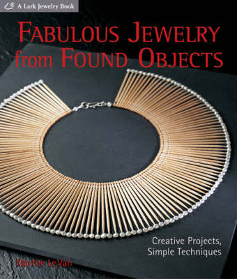 Fabulous Jewelry from Found Objects: Creative Projects, Simple Techniques by Marthe Le Van image