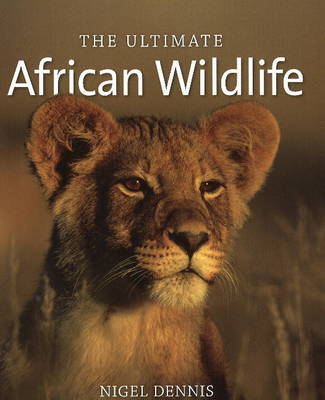 The Ultimate African Wildlife on Paperback by Nigel Dennis