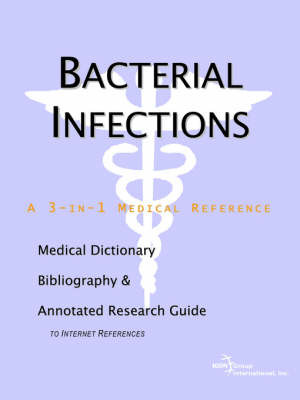 Bacterial Infections - A Medical Dictionary, Bibliography, and Annotated Research Guide to Internet References by ICON Health Publications image
