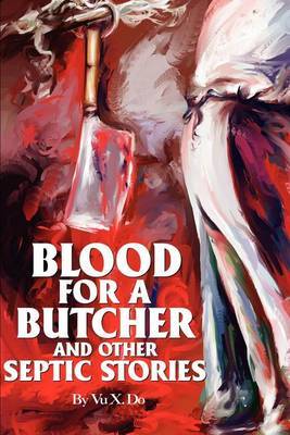 Blood for a Butcher and Other Septic Stories by Vu X. Do image
